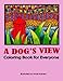 A Dog's View Coloring Book for Everyone by Anne Manera