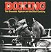 Boxing: The Greatest Fighters of the 20th Century: A complete guide to the top names in boxing, shown in over 200 dynamic photographs