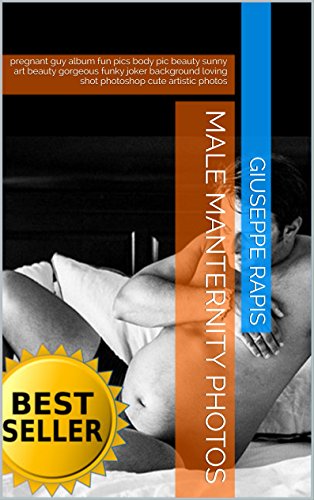 Male Manternity Photos: pregnant guy album fun pics body pic beauty sunny art beauty gorgeous funky joker background loving shot photoshop cute artistic photos (Stupid Photos Book 1)