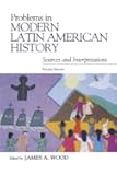 Problems in Modern Latin American History: Sources and Interpretations (Latin American Silhouettes)