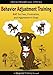 Behavior Adjustment Training: BAT for Fear, Frustration, and Aggression in Dogs