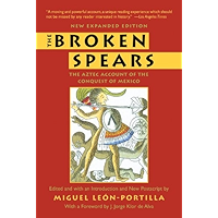 The Broken Spears 2007 Revised Edition: The Aztec Account of the Conquest of Mexico book cover The Broken Spears 2007 Revised Edition: The Aztec Account of the Conquest of Mexico book cover