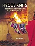 Hygge Knits: Nordic and Fair Isle sweaters, scarves, hats, and more to keep you cozy by Nicki Trench