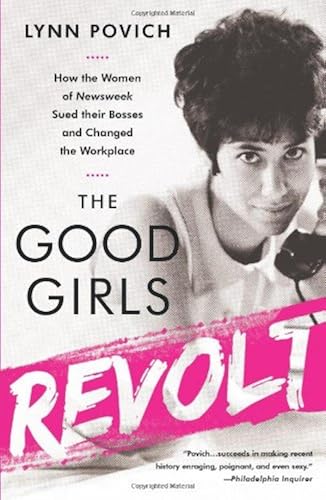 Download The Good Girls Revolt: How the Women of Newsweek Sued their Bosses and Changed the Workplace PDF