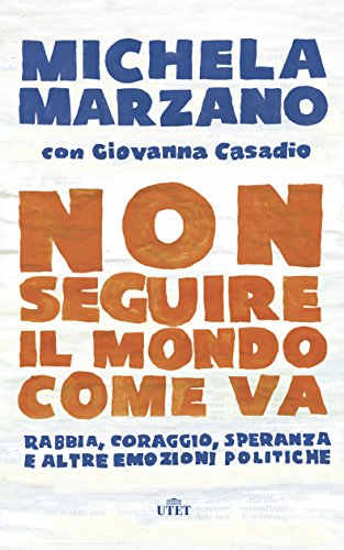 Scarica Non seguire il mondo come va. Rabbia, coraggio, speranza e
altre emozioni politiche. Con e-book per Prenotare Gratuitamente