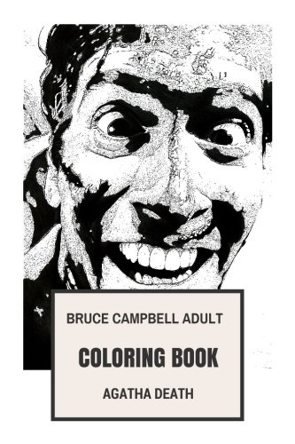 Bruce Campbell Adult Coloring Book: Legendary Ash and Evil Dead Star,  Horror Comedian and Writer Inspired Adult Coloring Book (Bruce Campbell  Books)
