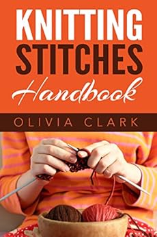 Knitting Stitches Handbook (Learn How to Knit) by [Clark, Olivia]