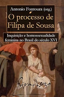 Livro O Processo de Filipa de Sousa: Inquisição e Homossexualidade Feminina no Brasil do século XVI