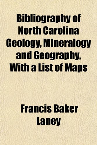Bibliography of North Carolina geology, mineralogy and geography, with a list of maps