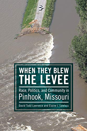 When They Blew the Levee: Race, Politics, and Community in Pinhook, Missouri by David Todd Lawrence, Elaine J. Lawless