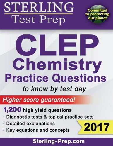 Download Sterling Test Prep CLEP Chemistry Practice Questions: High Yield CLEP Chemistry Questions Download Sterling Test Prep CLEP Chemistry Practice Questions: High Yield CLEP Chemistry Questions