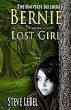 The Universe Builders: Bernie and the Lost Girl: (humorous fantasy and science fiction for young adu by Steve LeBel