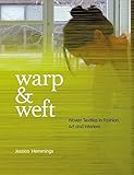 Warp and Weft: Woven Textiles in Fashion, Art and Interiors by 