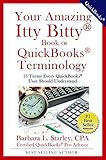 Your Amazing Itty Bitty® Book of QuickBooks(R) Terminology 15 Terms Every QuickBooks® User Should by Barbara Starley