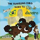 THE TRAVELING CHILD GOES TO Rio de Janeiro by Monet Hambrick