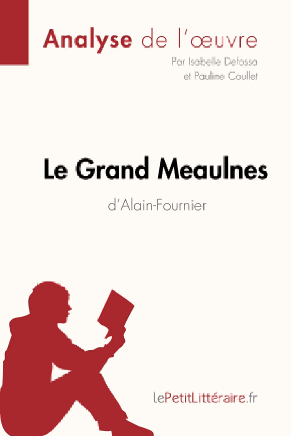 Amazon Com Le Grand Meaulnes D Alain Fournier Analyse De L Oeuvre Comprendre La Litterature Avec Lepetitlitteraire Fr Fiche De Lecture French Edition 9782806292643 Defossa Isabelle Coullet Pauline Lepetitlitteraire Books