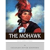 Native American Tribes: The History and Culture of the Mohawk