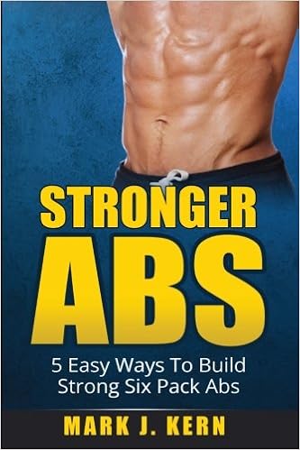Stronger Abs 5 Easy Ways To Build Strong Six Pack Abs Kern Mark J Amazon Com Books Stronger Abs 5 Easy Ways To Build Strong Six Pack Abs Kern Mark J Amazon Com Books