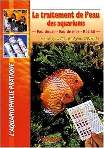 Amazon Fr Le Traitement De L Eau Des Aquariums Eau Douce Eau De Mer Recifal Philippe Royer Et Stephane Fournier Livres
