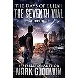 The Seventh Vial: A Novel of the Great Tribulation (The Days of Elijah Book 4)