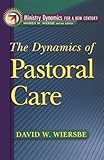 The Dynamics of Pastoral Care (Ministry Dynamics for a New Century)