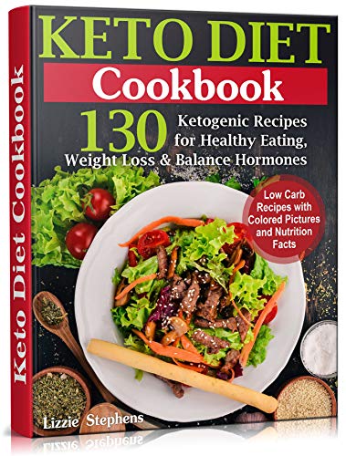Keto Diet Cookbook: 130 Ketogenic Recipes for Healthy Eating, Weight Loss and Balance Hormones by [Stephens, Lizzie]