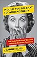 Would You Do That to Your Mother?: The "Make Mom Proud" Standard for How to Treat Your Customers