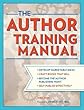 The Author Training Manual: A Comprehensive Guide to Writing Books That Sell