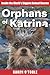 Orphans of Katrina: Inside the World's Biggest Animal Rescue- What Really Happened on the Gulf and How You Can Help Save America's Pets Today
