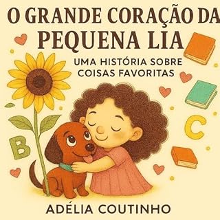 Livro O Grande Coração da pequena Lia: Uma história de coisas favoritas (As Aventuras da Lia e Milo Livro 1)