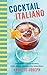 Cocktail Italiano: The Definitive Guide to Aperitivo: Drinks, Nibbles, and Tales of the Italian Riviera by Annette Joseph