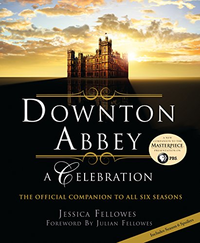 Free Downton Abbey - A Celebration: The Official Companion to All Six Seasons (The World of Downton Abbey<br />[R.A.R]