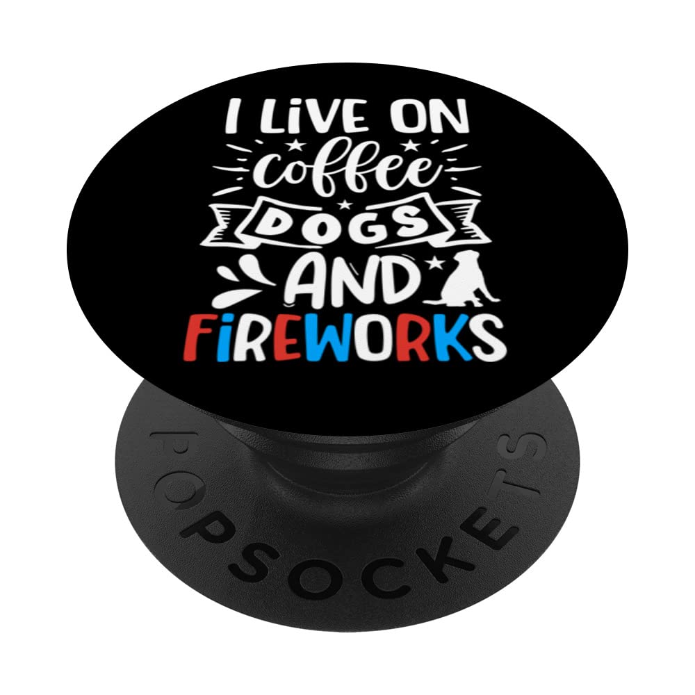 I live on Coffee Dogs And Fireworks Art Quote Design PopSockets Swappable PopGrip