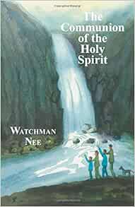 The Communion Of The Holy Spirit Watchman Nee Herbert L Fader