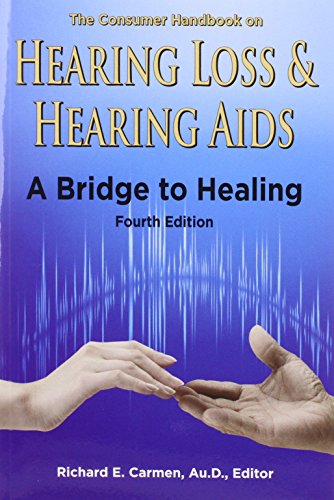 The Consumer Handbook on Hearing Loss and Hearing Aids: A Bridge to Healing by 