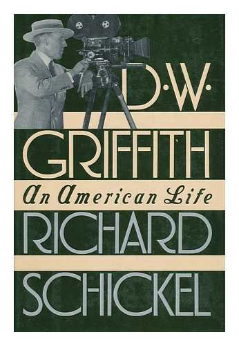 D.W. Griffith: An American Life by Richard Schickel