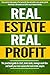 Real Estate Investing: Real Estate, Real Profit: The Practical Guide To Start, Make Deals, Manage Cash-flow And Build Your Own Successful Real Estate Empire.
