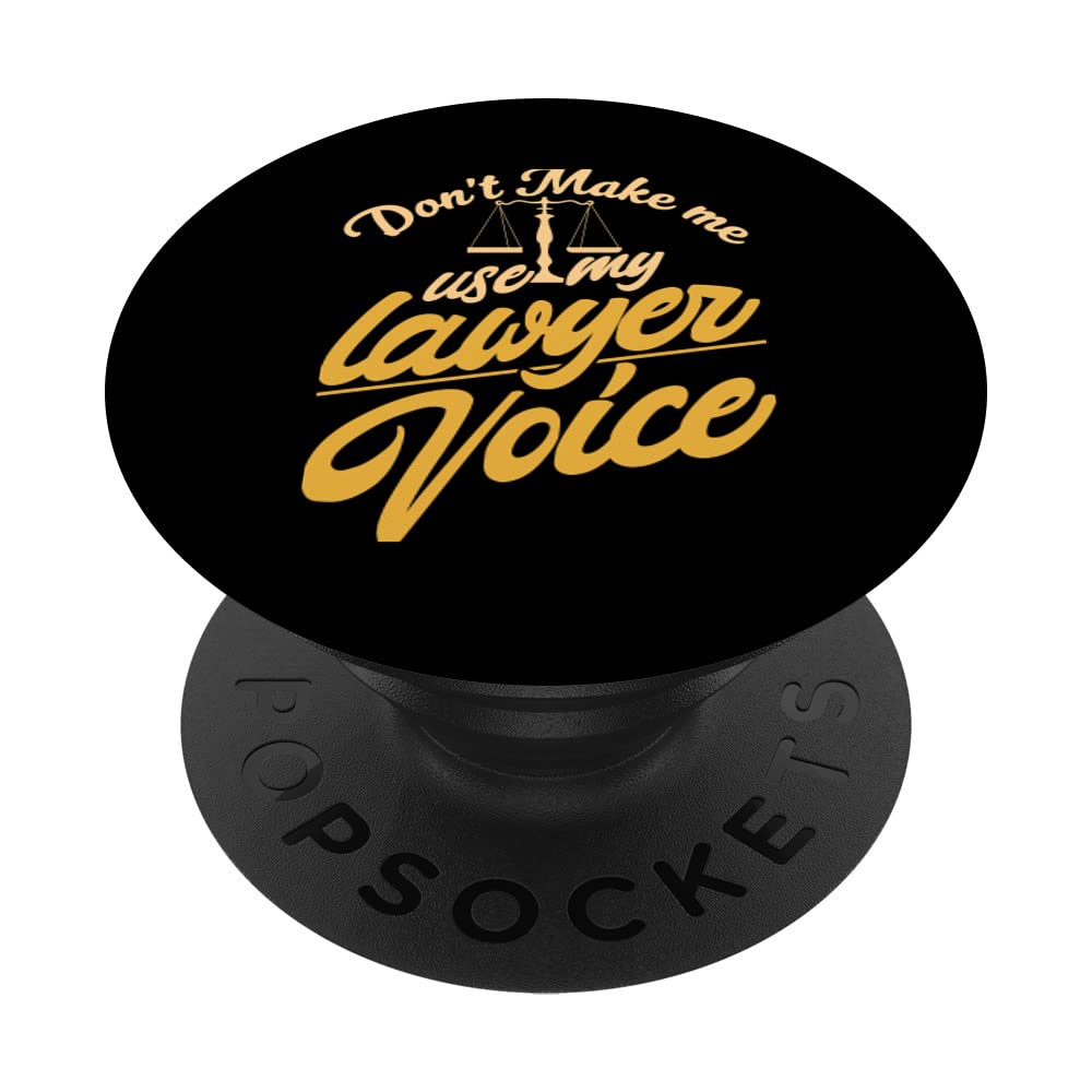Don't Make Me Use My Lawyer Voice Advocate Law Attorney PopSockets Swappable PopGrip