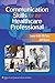 Communication Skills for the Healthcare Professional: .