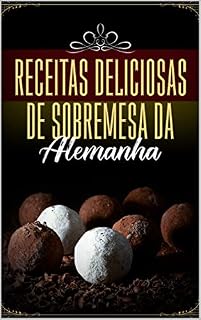 Livro Receitas deliciosas de sobremesa da Alemanha: Receitas rápidas e fáceis da Europa (Alemanha). Doce!