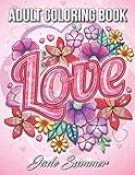 Love Coloring Book: An Adult Coloring Book with Beautiful Flowers, Adorable Animals, and Romantic Heart Designs by Jade Summer
