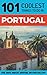 Portugal: Portugal Travel Guide: 101 Coolest Things to Do in Portugal (Backpacking Portugal, Lisbon Travel, Algarve Travel, Porto Travel, Madeira Travel)