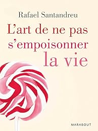 L' art de ne pas s'empoisonner la vie
