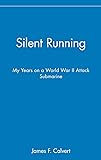 Silent Running: My Years on a World War II Attack Submarine