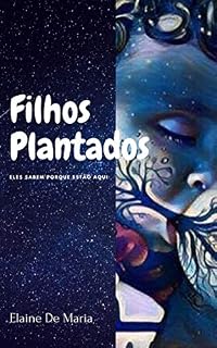 Livro FILHOS PLANTADOS: Eles Sabem Porque Estão Aqui