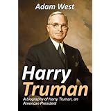 Harry Truman: A biography of Harry Truman, an American President