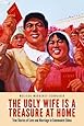 The Ugly Wife Is a Treasure at Home: True Stories of Love and Marriage in Communist China