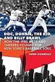 Chris Donnelly, "Doc, Donnie, The Kid and Billy Brawl: How the 1985 Mets and Yankees Fought For New York’s Baseball Soul" (U Nebraska Press, 2019)