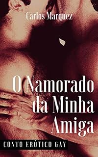 Livro O Namorado da Minha Amiga: Conto Erótico Gay