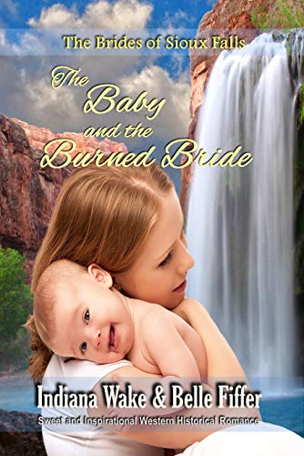 BOOK The Baby and the Burned Bride (The Brides of Sioux Falls Book 1) [T.X.T]